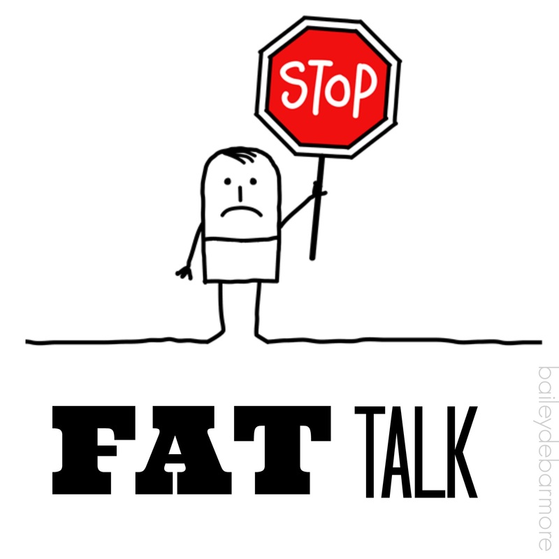 Stop Fat Talk      | Bailey DeBarmore
