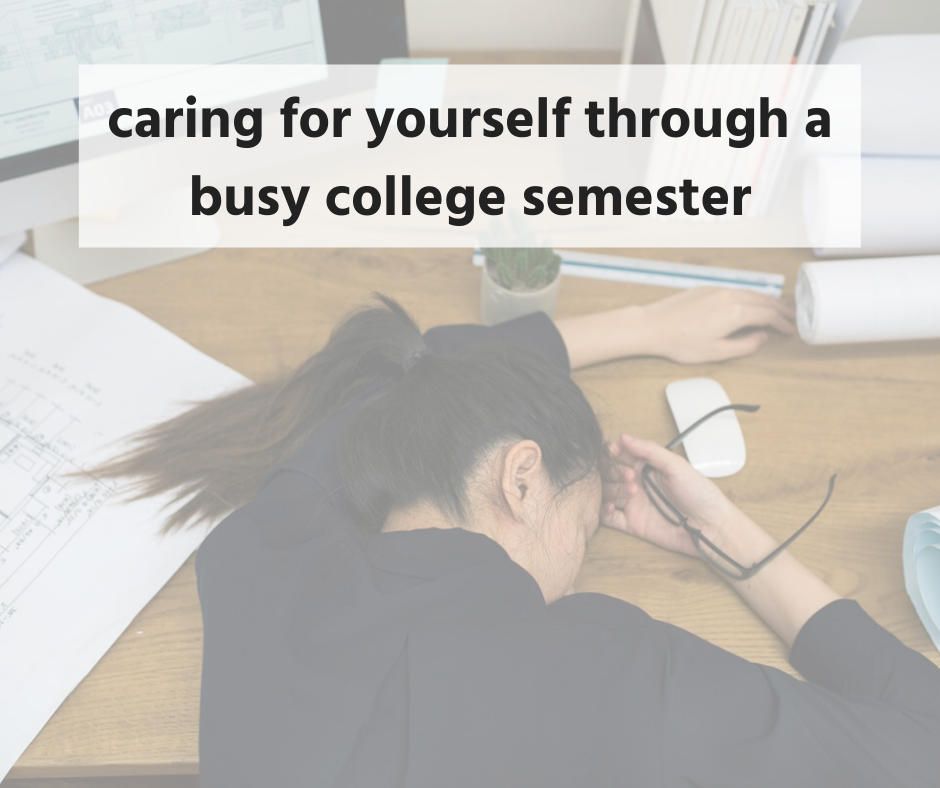 Caring for yourself through a busy college semester