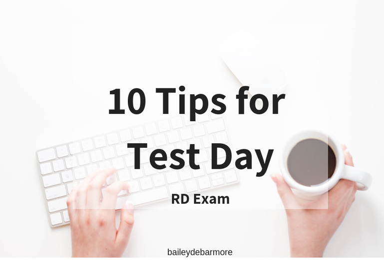 10 Tips for the Day of the RD Exam | Bailey DeBarmore Tutoring