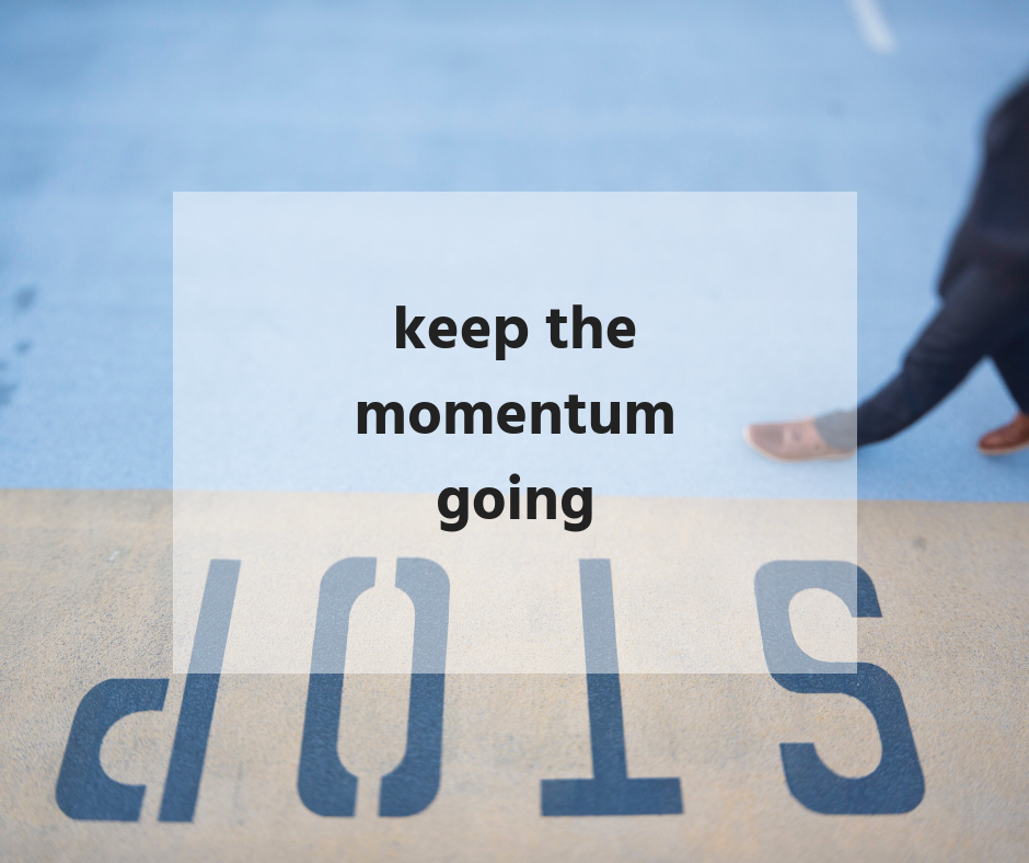  keep the momentum going