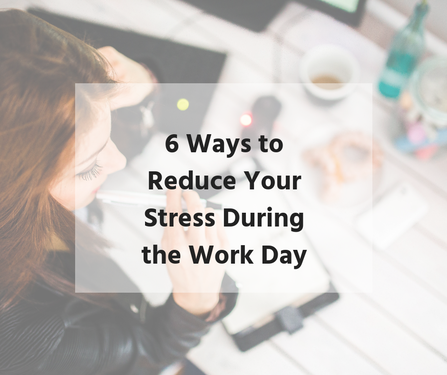 6 Ways to Reduce Your Stress During the Work Day from Bailey DeBarmore
