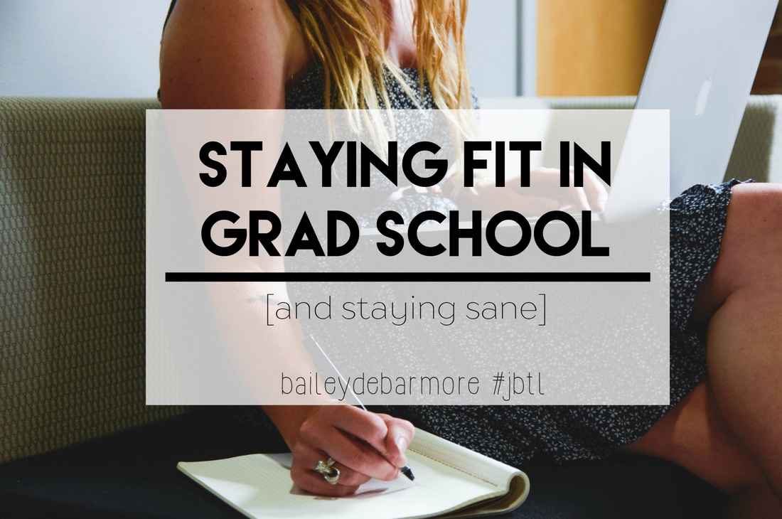 Staying Fit in Grad School - While Staying Sane [Bailey DeBarmore #JBTL]